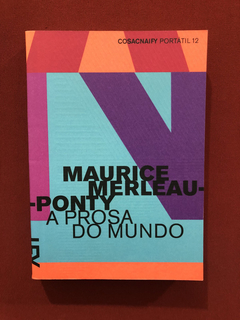 Livro - A Prosa Do Mundo - Maurice Merleau - Ed. Cosacnaify