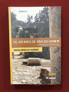 Livro - Os 120 Anos De Vida Do Homem - Manu Hubner - Novo