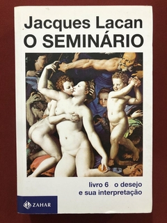 Livro - O Seminário - Livro 6 - Jacques Lacan - Ed. Zahar - Seminovo