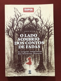 Livro - O Lado Sombrio Dos Contos De Fadas - Karin Hueck - Abril - Seminovo