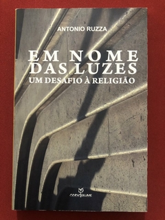 Livro - Em Nome Das Luzes - Antonio Ruzza - Ed. Annablume - Seminovo