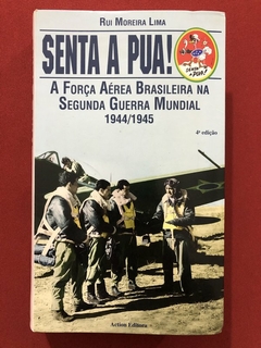 Livro - Senta A Pua! A Força Aérea Brasileira - Rui Moreira Lima - Ed. Action - Seminovo