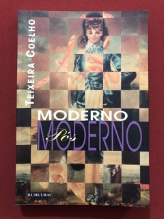 Livro - Moderno Pós Moderno - Teixeira Coelho - Editora Iluminuras