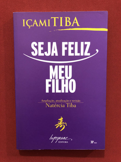 Livro - Seja Feliz Meu Filho - Içami Tiba - Seminovo