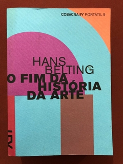 Livro - O Fim Da História Da Arte - Hans Belting - Cosacnaify - Seminovo