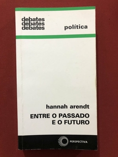 Livro - Entre O Passado E O Futuro - Hannah Arendt - Perspectiva