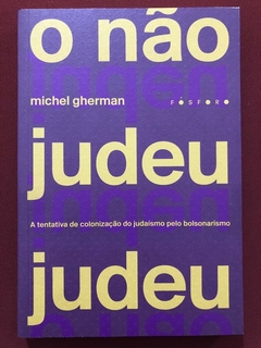 Livro - O Não Judeu Judeu - Michel Gherman - Editora Fósforo - Seminovo