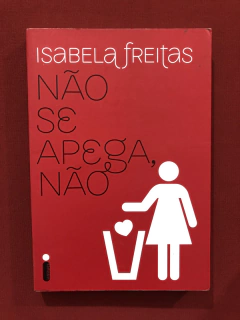 Livro - Não Se Apega, Não - Isabela Freitas - Seminovo