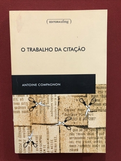 Livro - O Trabalho Da Citação - Antoine Compagnon - UFMG
