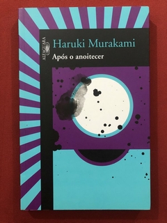 Livro - Após O Anoitecer - Haruki Murakami - Ed. Alfaguara - Seminovo