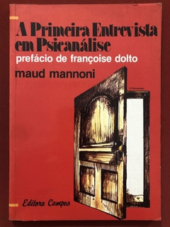 Livro - A Primeira Entrevista Em Psicanálise - Maud Mannoni - Editora Campus