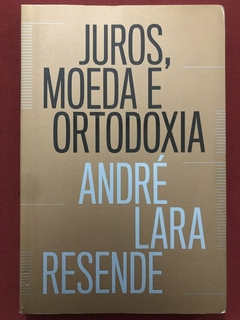 Livro - Juros, Moeda E Ortodoxia - André Lara Resende - Portfolio Penguin - Seminovo