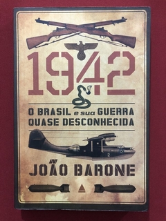 Livro - 1942: O Brasil E Sua Guerra - João Barone - Ed. Nova Fronteira - Seminovo