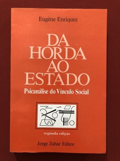 Livro - Da Horda Ao Estado - Eugène Enriquez - Jorge Zahar