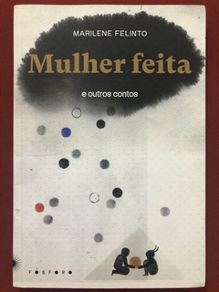 Livro - Mulher Feita - Marilene Felinto - Editora Fósforo - Seminovo