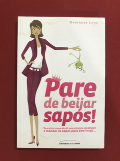 Livro - Pare De Beijar Sapos! - Madeleine Lowe