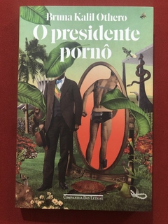 Livro - O Presidente Pornô - Bruna Kail Othero - Companhia Das Letras - Seminovo