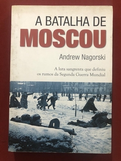 Livro - A Batalha De Moscou - Andrew Nagorski - Editora Contexto