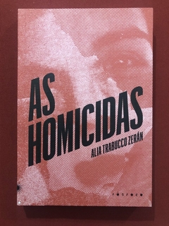 Livro - As Homicidas - Alia Trabucco Zerán - Ed. Fósforo - Seminovo