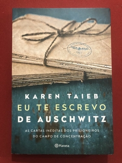 Livro - Eu Te Escrevo De Auschwitz - Karen Taieb - Ed. Planeta - Seminovo