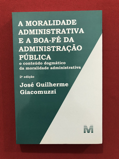 Livro - A Moralidade Administrativa E A Boa- Fé - Seminovo