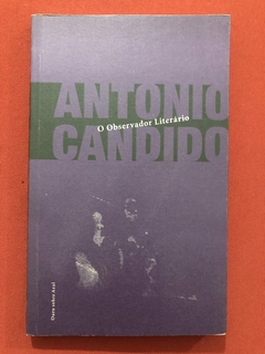 Livro - O Observador Literário - Antonio Candido - Ed. Ouro Sobre Azul - Seminovo