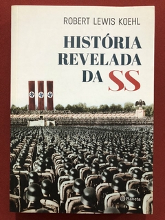 Livro - História Revelada Da SS - Robert Lewis Koehl - Planeta - Seminovo