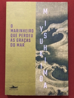 Livro - O Marinheiro Que Perdeu As Graças Do Mar - Yukio Mishima - Seminovo