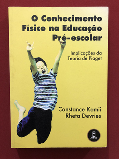 Livro - O Conhecimento Físico Na Educação Pré- Escolar