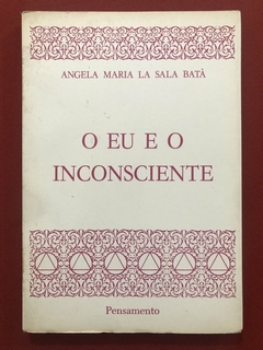 Livro - O Eu E O Inconsciente - Angela Maria La Sala Batà - Editora Pensamento