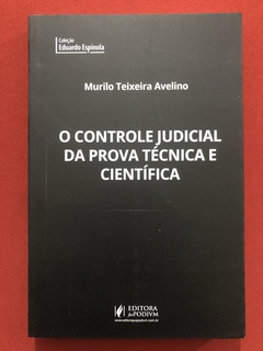 Livro - O Controle Judicial Da Prova Técnica E Científica - Murilo Teixeira - Seminovo