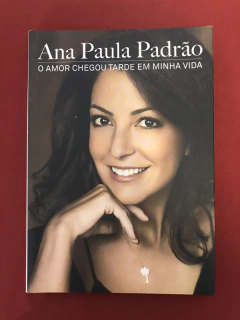 Livro- O Amor Chegou Tarde Em Minha Vida - Ana P. - Seminovo