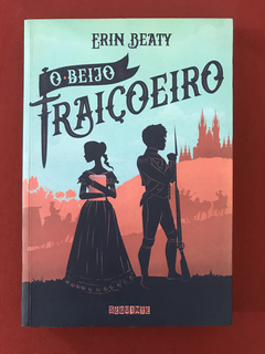 Livro- O Beijo Traiçoeiro - Erin Beaty - Seguinte - Seminovo