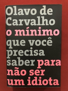 Livro - O Mínimo Que Você Precisa Saber Para Não Ser Idiota - Olavo De Carvalho