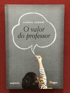 Livro - O Valor Do Professor - Gabriel Perissé - Editora Autêntica - Seminovo