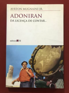 Livro - Adoniran: Dá Licença De Contar... - Ayrton Mugnaini Jr. - Editora 34