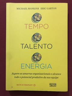 Livro - Tempo, Talento, Energia - Michael Mankins - Ed. Figurati - Seminovo