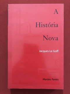 Livro - A História Nova - Jacques Le Goff - Martins Fontes