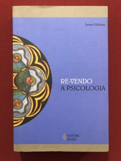 Livro - Re-Vendo A Psicologia - James Hillman - Editora Vozes