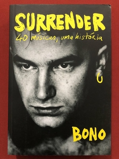 Livro - Surrender: 40 Músicas, Uma História - Bono - Editora Intrínseca - Seminovo