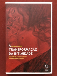 Livro - A Transformação Da Intimidade - Anthony Giddens - Editora Unesp