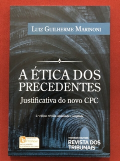 Livro - A Ética Dos Precedentes - Luiz Guilherme Marinoni - Editora RT- Seminovo