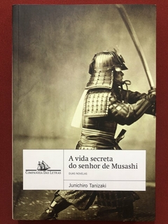 Livro - A Vida Secreta Do Senhor De Musashi - Junichiro Tanizaki - Companhia Das Letras