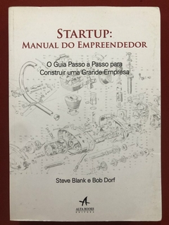 Livro - Startup: Manual Do Empreendedor - Steve Blank - Alta Books - Seminovo