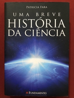 Livro - Uma Breve História Da Ciência - Patricia Fara - Fundamento - Seminovo