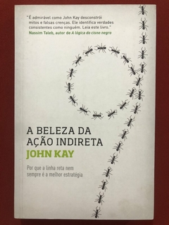 Livro - A Beleza Da Ação Indireta - John Kay - Best Seller - Seminovo