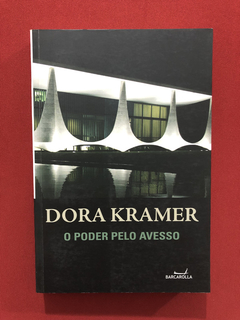 Livro - O Poder Pelo Avesso- Dora Kramer- Barcarolla- Semin.