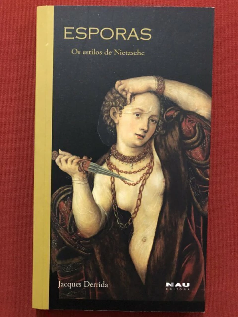 Livro - Esporas: Os Estilos De Nietzsche - Jacques Derrida - Nau Editora