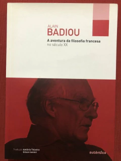 Livro - A Aventura Da Filosofia Francesa - Alain Badiou - Editora Autêntica - Seminovo