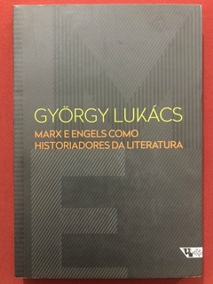 Livro - Marx E Engels Como Historiadores Da Literatura - Gyorgy Lukacs - Seminovo